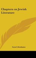 Chapters On Jewish Literature di ISRAEL ABRAHAMS edito da Kessinger Publishing