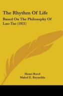 The Rhythm of Life: Based on the Philosophy of Lao-Tse (1921) di Henri Borel edito da Kessinger Publishing