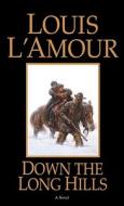 Down The Long Hills di Louis L'Amour edito da Bantam Doubleday Dell Publishing Group Inc