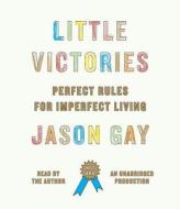 Little Victories: Perfect Rules for Imperfect Living di Jason Gay edito da Random House Audio Publishing Group