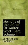 Memoirs Of The Life Of Sir Walter Scott, Bart., Volume Ii di John Gibson Lockhart edito da Bibliolife