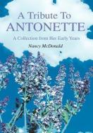 A Tribute to Antonette: A Collection from Her Early Years di Lee Olofson edito da AUTHORHOUSE