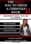 The Right Way to Write a Christian Book II: Assignment Book, Tool Kit & Journal di Tiffany Buckner-Kameni edito da Anointed Fire