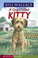 Dog Called Kitty di Bill Wallace edito da ALADDIN