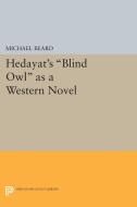 Hedayat's Blind Owl as a Western Novel di Michael Beard edito da Princeton University Press