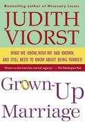 Grown-Up Marriage: What We Know, Wish We Had Known, and Still Need to Know about Being Married di Judith Viorst edito da SIMON & SCHUSTER