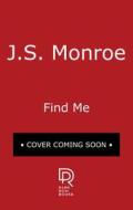 Find Me di J. S. Monroe edito da PARK ROW BOOKS