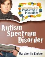 Autism Spectrum Disorder di Marguerite Rodger edito da Crabtree Publishing Company