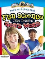 Fun Science That Teaches God's Word di Susan Martins Miller, Mary Grace Becker, A01 edito da David C Cook