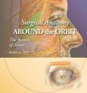 Surgical Anatomy Around The Orbit: The System Of Zones di Barry M. Zide, Glenn W. Jelks edito da Lippincott Williams And Wilkins