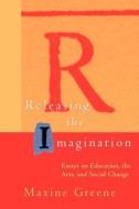Releasing the Imagination di Maxine Greene, Greene edito da John Wiley & Sons, Inc.