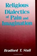 Relig Dialectics of Pain/Im di Bradford T. Stull edito da STATE UNIV OF NEW YORK PR