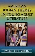 American Indian Themes in Young Adult Literature di Paulette Fairbanks Molin edito da Scarecrow Press