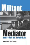 Militant Mediator di Dennis C. Dickerson edito da University Press of Kentucky