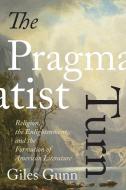 Pragmatist Turn di Giles Gunn edito da University of Virginia Press
