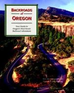 Backroads Of Oregon di Rhonda Ostertag, George Ostertag edito da Voyageur Press Inc