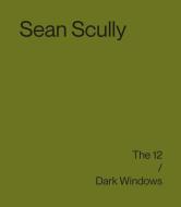 Sean Scully: The 12 / Dark Windows di Sean Scully edito da LISSON GALLERY