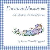 Precious Memories: A Collection of Ozark Stories di Karen Friend Maggard edito da Mabel Media
