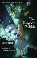 The Dragon's Bubble di Lori Forrest edito da LIGHTNING SOURCE INC