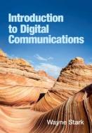 Introduction To Digital Communications di Wayne Stark edito da Cambridge University Press