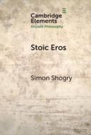 Stoic Eros di Simon Shogry edito da CAMBRIDGE