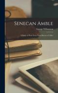 Senecan Amble: a Study in Prose Form From Bacon to Collier di George Williamson edito da LIGHTNING SOURCE INC