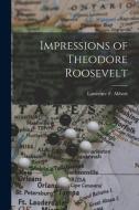 Impressions of Theodore Roosevelt [microform] edito da LIGHTNING SOURCE INC