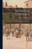 Mistake in Contract: a Study in Comparative Jurisprudence di Edwin Corwin McKeag edito da LIGHTNING SOURCE INC