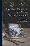 Ancient Glass in the Freer Gallery of Art di Richard Ettinghausen edito da LIGHTNING SOURCE INC