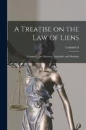 A Treatise on the law of Liens; Common law, Statutory, Equitable, and Maritime di Leonard A. Jones edito da LEGARE STREET PR