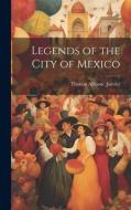 Legends of the City of Mexico di Thomas Allibone Janvier edito da LEGARE STREET PR