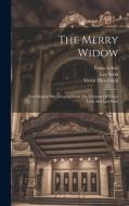The Merry Widow: New Musical Play Adapted From The German Of Victor Leon And Leo Stein di Franz Lehár, Victor Hirschfield, Leo Stein edito da LEGARE STREET PR