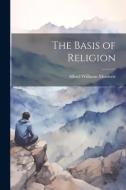 The Basis of Religion di Alfred Williams Momerie edito da LEGARE STREET PR