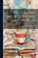 The Turnpike Sailor or Rhymes on the Road di W. Clark Russell edito da LEGARE STREET PR