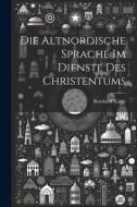 Die Altnordische Sprache im Dienste des Christentums di Bernhard Kahle edito da LEGARE STREET PR