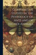 Comparative Studies in The Psyhology of Ants and of Higher Animals di Eric Wasmann edito da LEGARE STREET PR