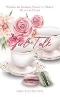 Girl Talk: Woman To Woman, Sister To Sis di DAISY YANT MITCHELL edito da Lightning Source Uk Ltd