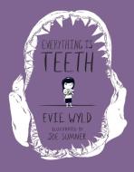 Everything Is Teeth di Evie Wyld edito da PANTHEON