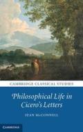 Philosophical Life in Cicero's Letters di Sean McConnell edito da Cambridge University Press