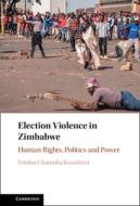 Election Violence In Zimbabwe di Vimbai Chaumba Kwashirai edito da Cambridge University Press