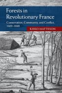 Forests In Revolutionary France di Kieko Matteson edito da Cambridge University Press
