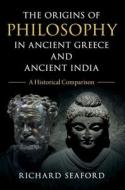 The Origins Of Philosophy In Ancient Greece And Ancient India di Richard Seaford edito da Cambridge University Press