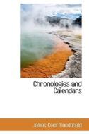 Chronologies And Calendars di James Cecil MacDonald edito da Bibliolife