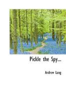 Pickle The Spy di Andrew Lang edito da Bibliolife