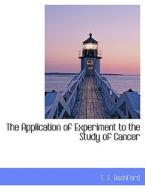 The Application of Experiment to the Study of Cancer di E. F. Bashford edito da BiblioLife
