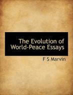 The Evolution Of World-peace Essays di F S Marvin edito da Bibliolife