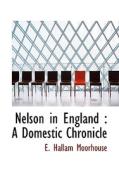 Nelson In England di E Hallam Moorhouse edito da Bibliolife