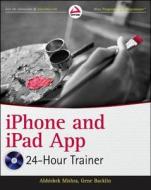 Iphone And Ipad App 24-hour Trainer di Abhishek Mishra, Gene Backlin edito da John Wiley & Sons Inc