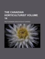The Canadian Horticulturist Volume 14 di Fruit Growers Association Ontario edito da Rarebooksclub.com