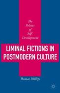 Liminal Fictions in Postmodern Culture: The Politics of Self-Development di Thomas Phillips edito da SPRINGER NATURE